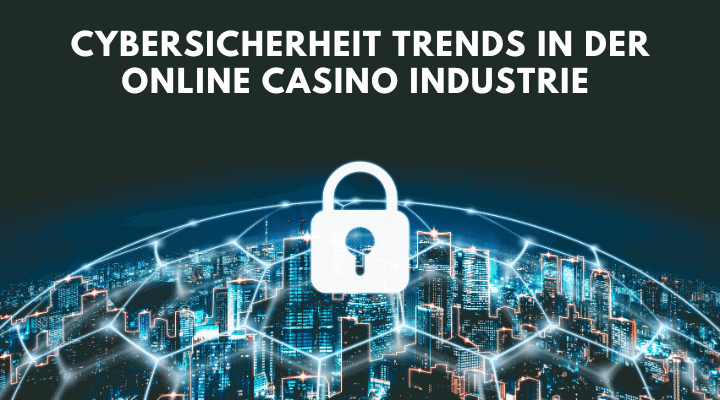 Cybersicherheit Trends in der Online Casino Industrie
